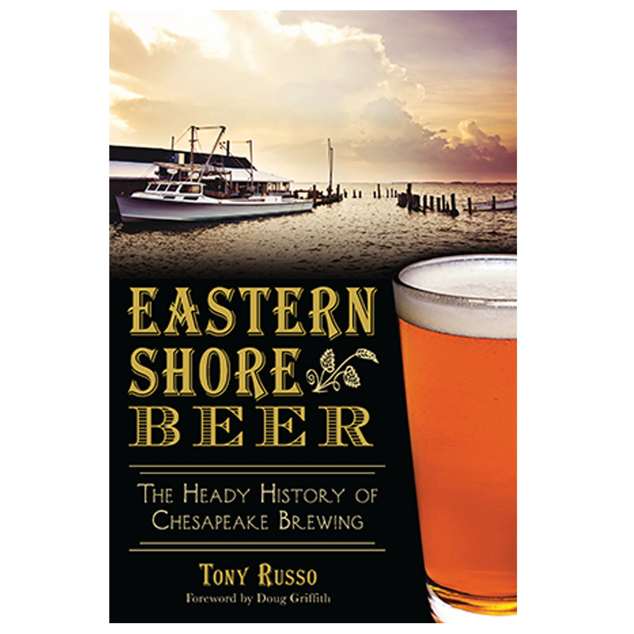 Eastern Shore Beer: The Heady History of Chesapeake Brewing Book