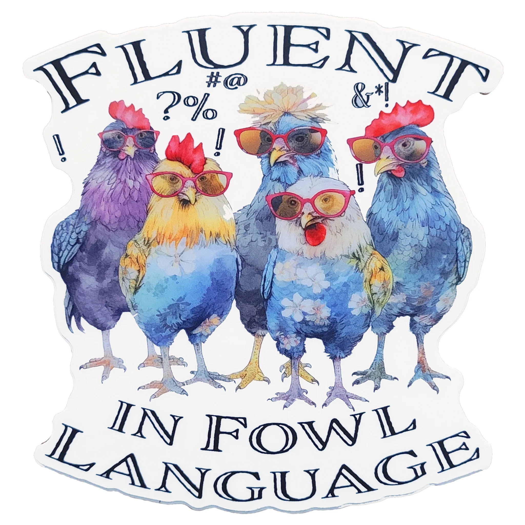 Fluent In Fowl Language Die Cut Vinyl Sticker
